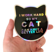 Load image into Gallery viewer, I Work Hard so my Cat can Have a Better Life Sticker
